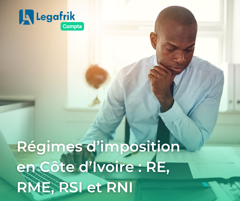 Régimes d’imposition en Côte d’Ivoire RE, RME, RSI et RNI